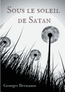 Sous le soleil de Satan: le premier roman publi de Georges Bernanos