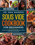 Sous Vide Cookbook for Beginners: 601 Most Wanted And Delicious Recipes For Everybody. 31 Days Meal Plan Included
