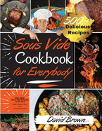 Sous Vide Cookbook for Everybody: 500+ Best Sous Vide Recipes of All Time. With Nutrition Facts and Everyday Recipes