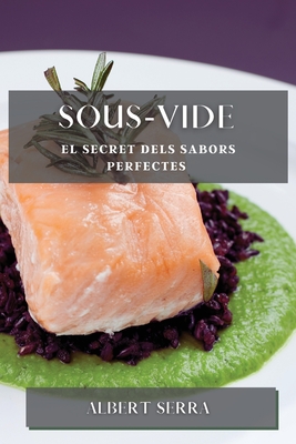 Sous-Vide: El secret dels sabors perfectes - Serra, Albert