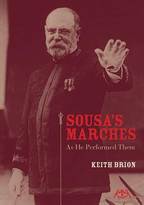 Sousa's Marches - As He Performed Them - Brion, Keith, and Sousa, John Philip (Composer)