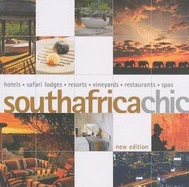 South Africa Chic: Hotels - Safari Lodges - Resorts - Vineyards - Restaurants - Spas