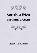 South Africa Past and Present - Markham, Violet R