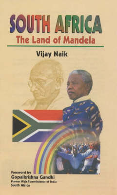 South Africa: The Land of Mandela - Naik, Vijay P., and Gandhi, Gopalkrishna (Foreword by)