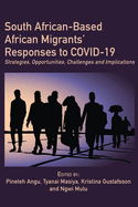 South African-Based African Migrants' Responses to COVID-19: Strategies, Opportunities, Challenges and Implications