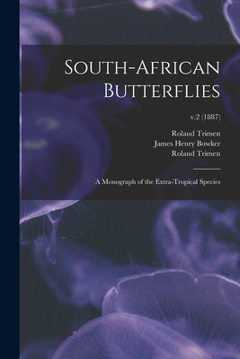 South-African Butterflies: a Monograph of the Extra-tropical Species; v.2 (1887) - Trimen, Roland 1840-1916 (Creator), and Bowker, James Henry