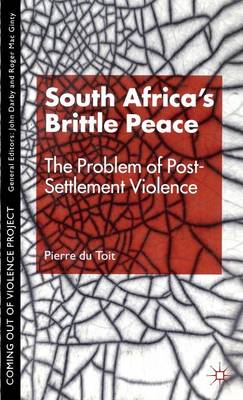 South Africa's Brittle Peace: The Problem of Post-Settlement Violence - Toit, P