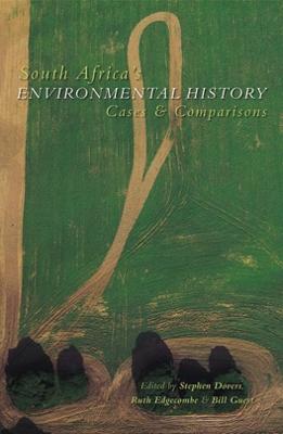 South Africa's Environmental History: Cases and Comparisons - Dovers, Stephen (Editor), and Edgecombe, Ruth (Editor), and Guest, Bill (Editor)