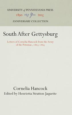 South After Gettysburg: Letters of Cornelia Hancock from the Army of the Potomac, 1863-1865 - Hancock, Cornelia, and Jaquette, Henrietta Stratton (Editor)