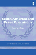 South America and Peace Operations: Coming of Age