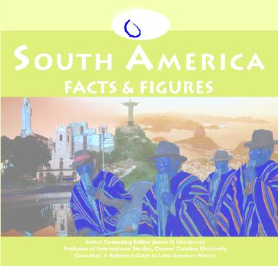 South America: Facts & Figures - Hernandez, Roger E, and Henderson, James D, Dr. (Introduction by)