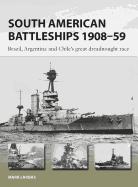 South American Battleships 1908-59: Brazil, Argentina, and Chile's Great Dreadnought Race