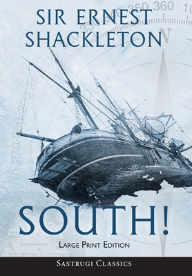 South! (Annotated) LARGE PRINT: The Story of Shackleton's Last Expedition 1914-1917 - Shackleton, Ernest