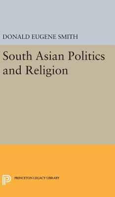 South Asian Politics and Religion - Smith, Donald Eugene