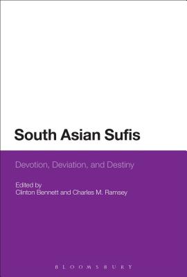 South Asian Sufis: Devotion, Deviation, and Destiny - Bennett, Clinton, Dr. (Editor), and Ramsey, Charles M. (Editor)