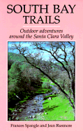 South Bay Trails: Outdoor Adventures Around the Santa Clara Valley