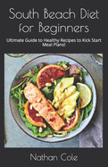 South Beach Diet for Beginners: Ultimate Guide to Healthy Recipes to Kick Start Meal Plans!