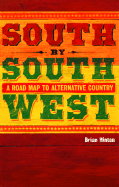 South by Southwest: A Road Map to Alternative Country - Hinton, Brian
