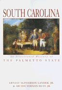 South Carolina: An Illustrated History of the Palmetto State - Lander, Ernest McPherson, Jr., and Huff, Archie Vernon, Jr.