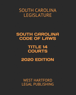 South Carolina Code of Laws Title 14 Courts 2020 Edition: West Hartford Legal Publishing