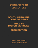 South Carolina Code of Laws Title 56 Motor Vehicles 2020 Edition: West Hartford Legal Publishing