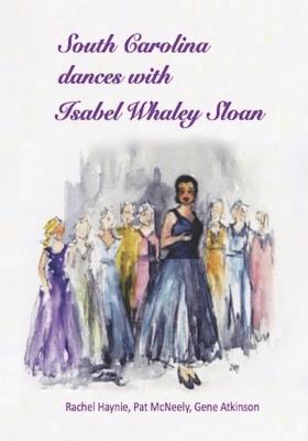 South Carolina Dances with Isabel Whaley Sloan - McNeely, Patricia, and Atkinson, Gene, and Haynie, Rachel