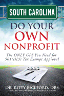 South Carolina Do Your Own Nonprofit: The ONLY GPS You Need for 501c3 Tax Exempt Approval - Maghuyop, R'Tor John D, and Oerther, Daniel (Foreword by), and Bickford, Kitty