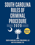 South Carolina Rules of Criminal Procedure: Complete Rules in Effect as of January 1, 2020