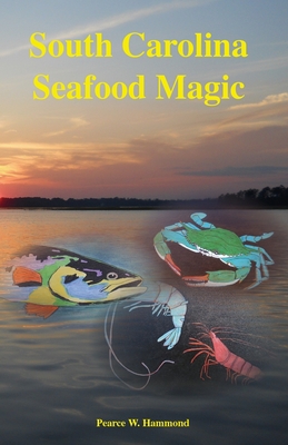 South Carolina Seafood Magic - Hammond, Pearce W