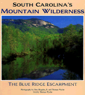 South Carolina's Mountain Wilderness: The Blue Ridge Escarpment - Wyche, Tommy, and Blagden, Tom, Jr.