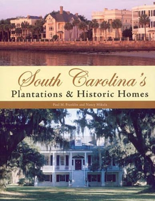 South Carolina's Plantations & Historic Homes - Franklin, Paul M, and Mikula, Nancy