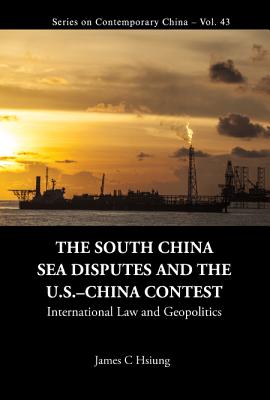 South China Sea Disputes And The Us-china Contest, The: International Law And Geopolitics - Hsiung, James Chieh