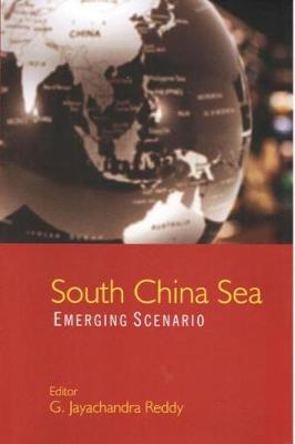 South China Sea: Emerging Scenarios - Reddy, G. Jayachandra (Editor)