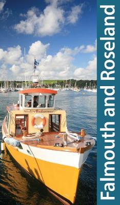 South Cornwall: Falmouth and Roseland Guidebook: Truro, St Mawes, Portscatho, Trelissick - Friendly Guides
