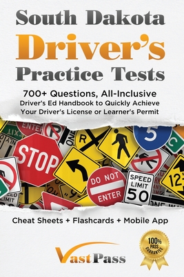 South Dakota Driver's Practice Tests: 700+ Questions, All-Inclusive Driver's Ed Handbook to Quickly achieve your Driver's License or Learner's Permit (Cheat Sheets + Digital Flashcards + Mobile App) - Vast, Stanley