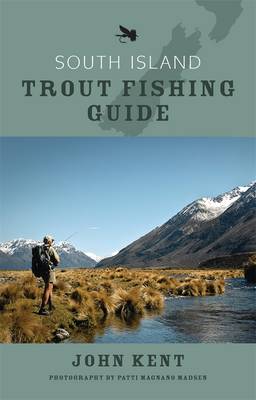 South Island Trout Fishing Guide - Kent, John