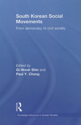 South Korean Social Movements: From Democracy to Civil Society - Shin, Gi-Wook (Editor), and Chang, Paul Y (Editor)
