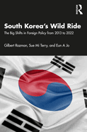 South Korea's Wild Ride: The Big Shifts in Foreign Policy from 2013 to 2022