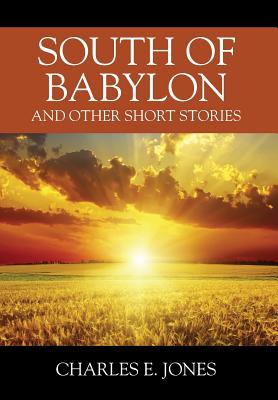 South of Babylon: And Other Short Stories - Jones, Charles E