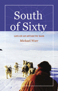 South of Sixty: Living on an Antarctic Base