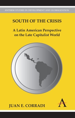 South of the Crisis: A Latin American Perspective on the Late Capitalist World - Corradi, Juan E