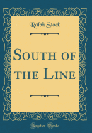South of the Line (Classic Reprint)