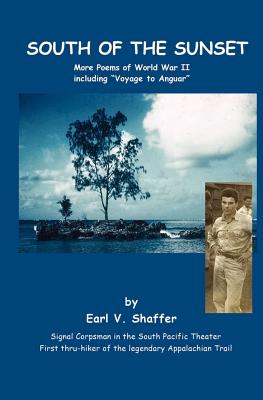 South Of The Sunset: More Poems of World War II including Voyage to Anguar - Nafziger, Nancy Shaffer, and Shaffer, John H, and Shaffer, David W