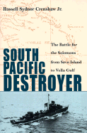 South Pacific Destroyer: The Battle for the Solomons from Savo Island to the Vella Gulf - Crenshaw, Russell Sydnor
