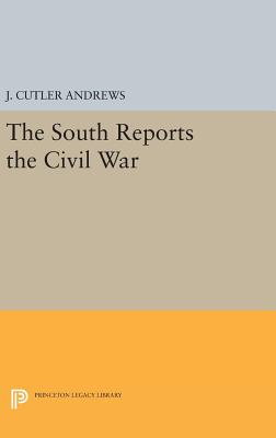 South Reports the Civil War - Andrews, J. Cutler