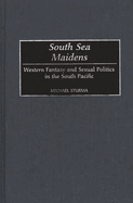 South Sea Maidens: Western Fantasy and Sexual Politics in the South Pacific