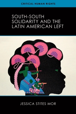 South-South Solidarity and the Latin American Left - Stites Mor, Jessica