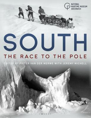 South: The Race to the Pole - National Maritime Museum, and Merwe, Pieter van der (Volume editor), and Michell, Jeremy (Volume editor)