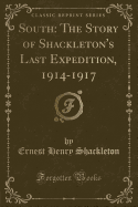South: The Story of Shackleton's Last Expedition, 1914-1917 (Classic Reprint)