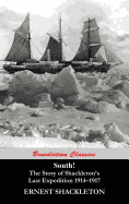 South! (Unabridged. with 97 original illustrations): The Story of Shackleton's Last Expedition 1914-1917